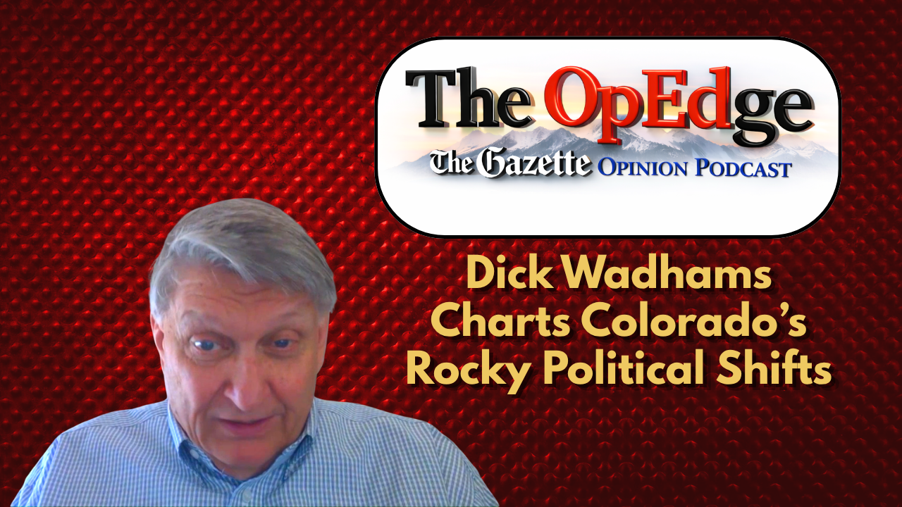 Dick Wadhams charts Colorado’s rocky political shifts | The OpEdge Podcast