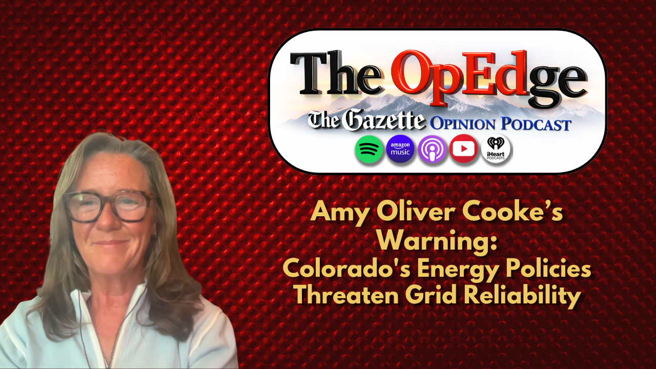 Amy Oliver Cooke warns Colorado’s energy policies threaten grid reliability | The OpEdge Podcast